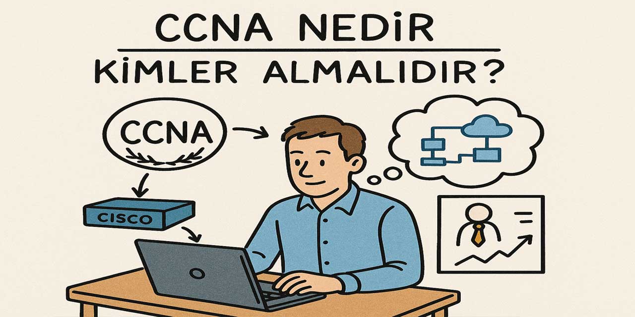 CCNA Ne? Kimler Almalıdır?