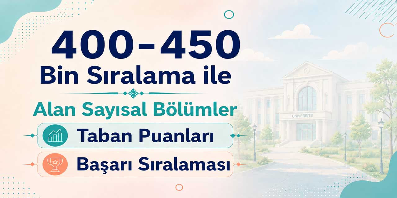400-450 Bin Sıralama ile Alan Sayısal Bölümler Hangileridir?