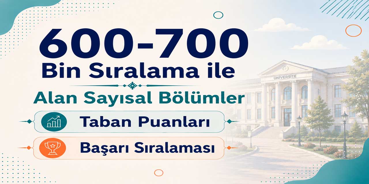 600-700 Bin Sıralama ile Alan Sayısal Bölümler 2026