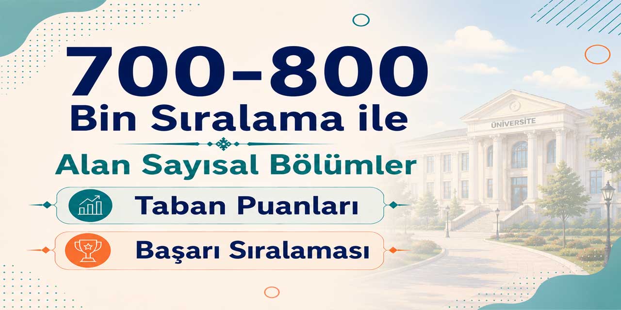 700 - 800K Sıralama ile Alan Sayısal Bölümler 2026