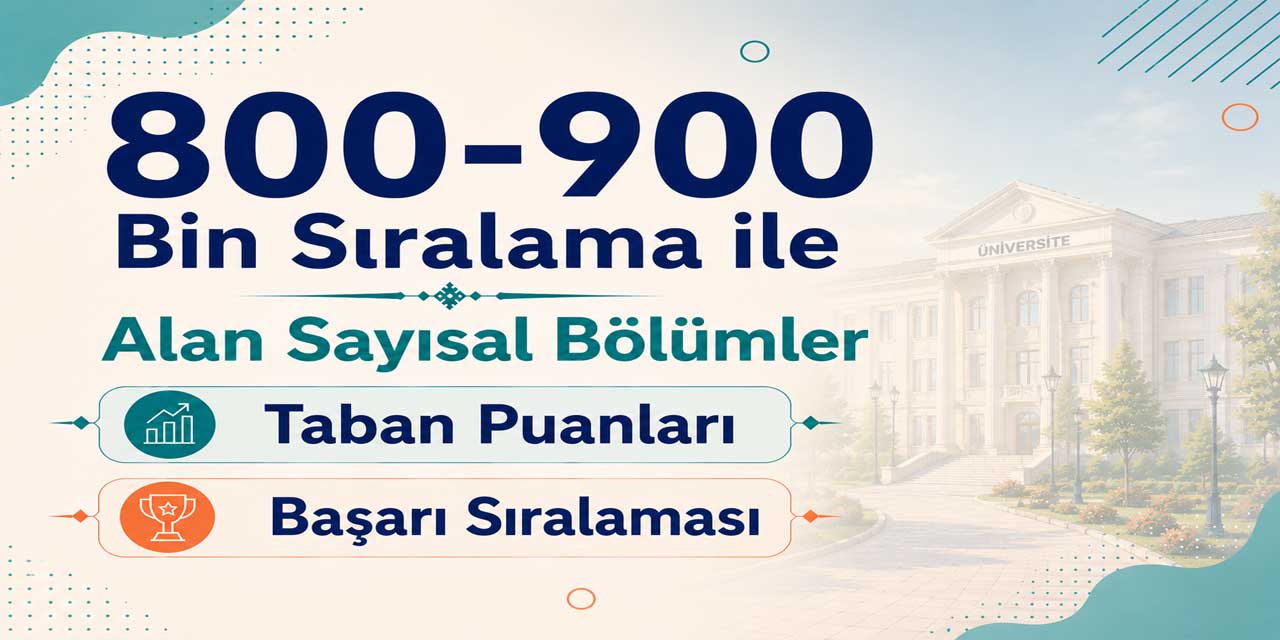 800 - 900K Sıralama ile Alan Sayısal Bölümler 2026