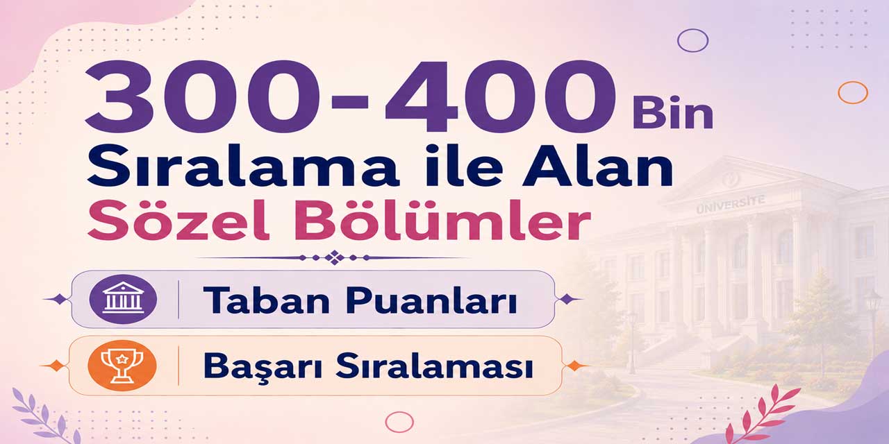 300-400 Bin Sıralama ile Alan Sözel Bölümler 2026