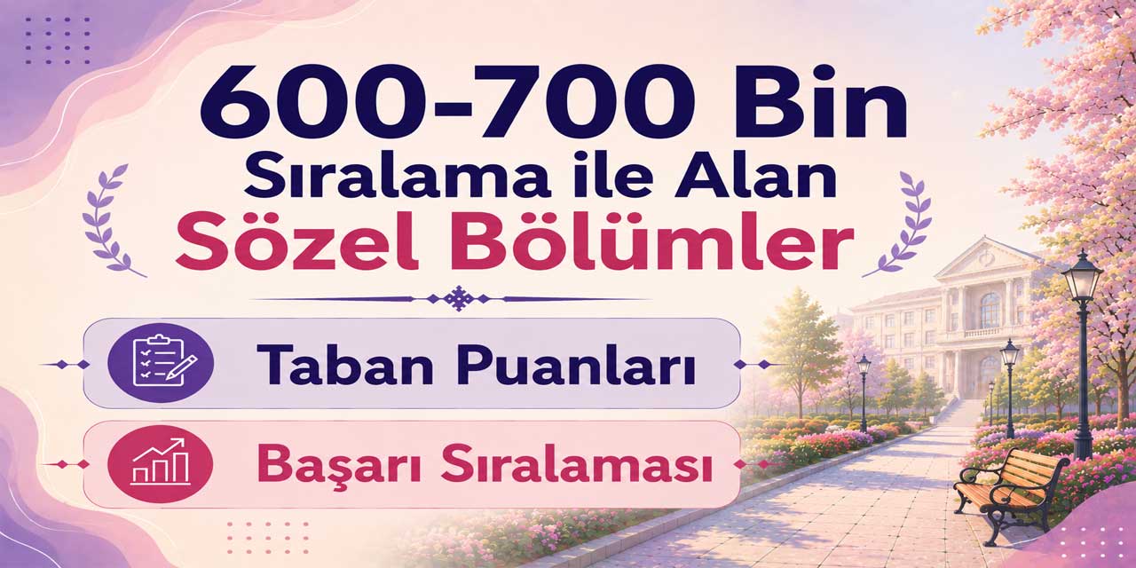 600-700 Bin Sıralama ile Alan Sözel Bölümler 2026