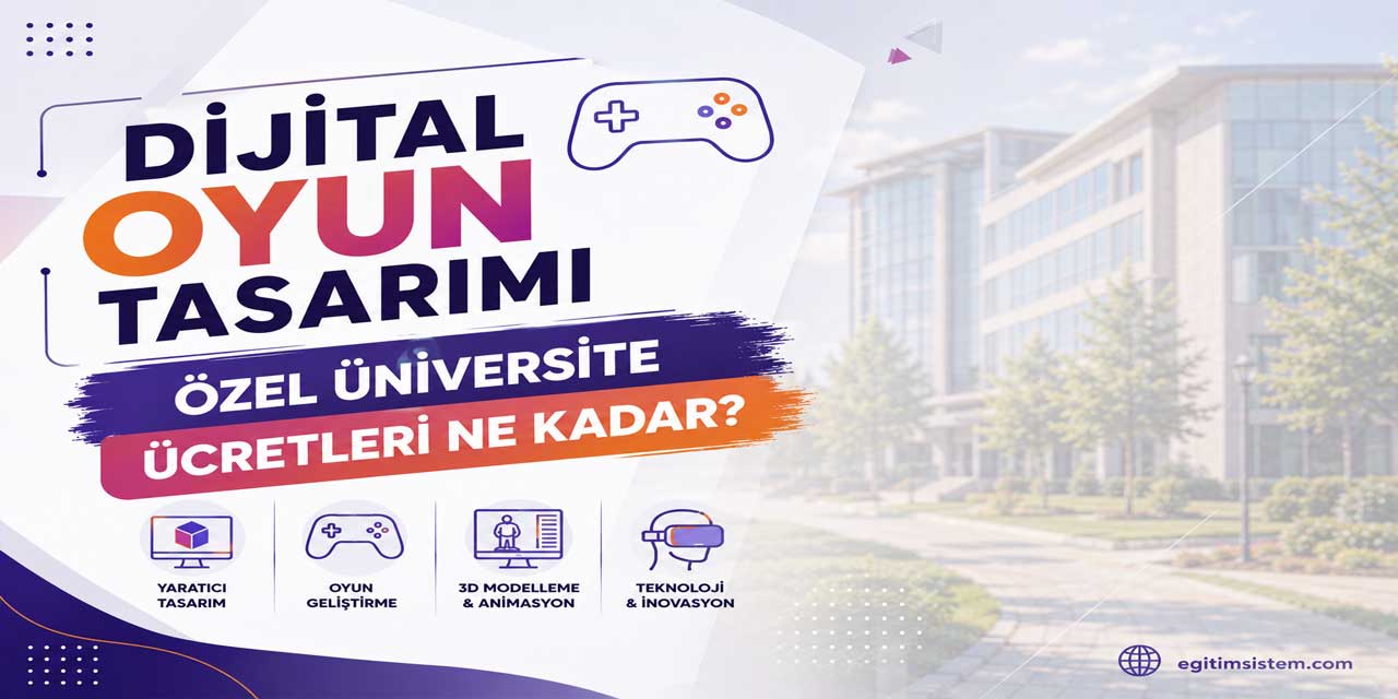 Dijital Oyun Tasarımı Okumak Ne Kadar? 2026-2027 Ücretleri Açıklandı