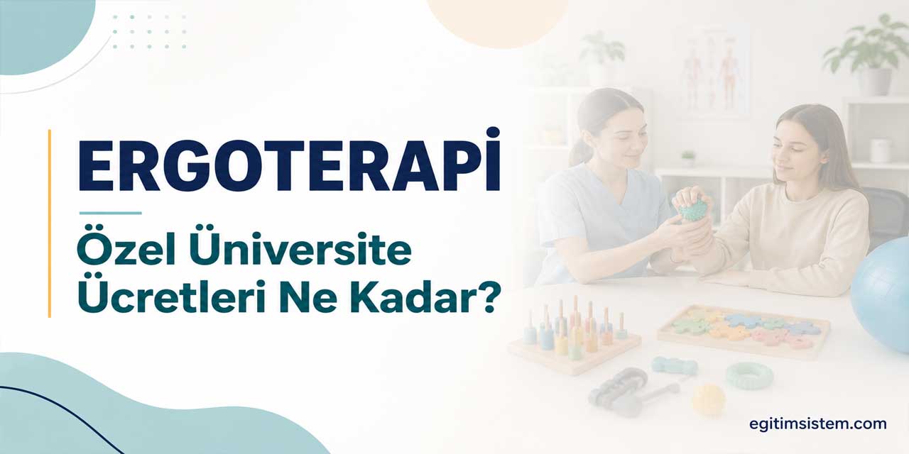 Ergoterapi Okumak Ne Kadar? 2026-2027 Ücretleri 275 Bin TL’den Başlıyor