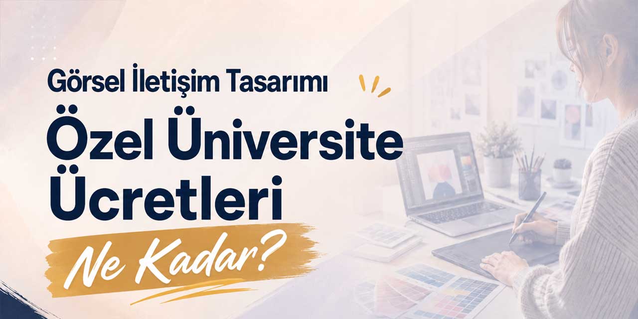 Görsel İletişim Tasarımı Bölümü Ücretleri Belli Oldu: En Ucuz Üniversite 99 Bin TL