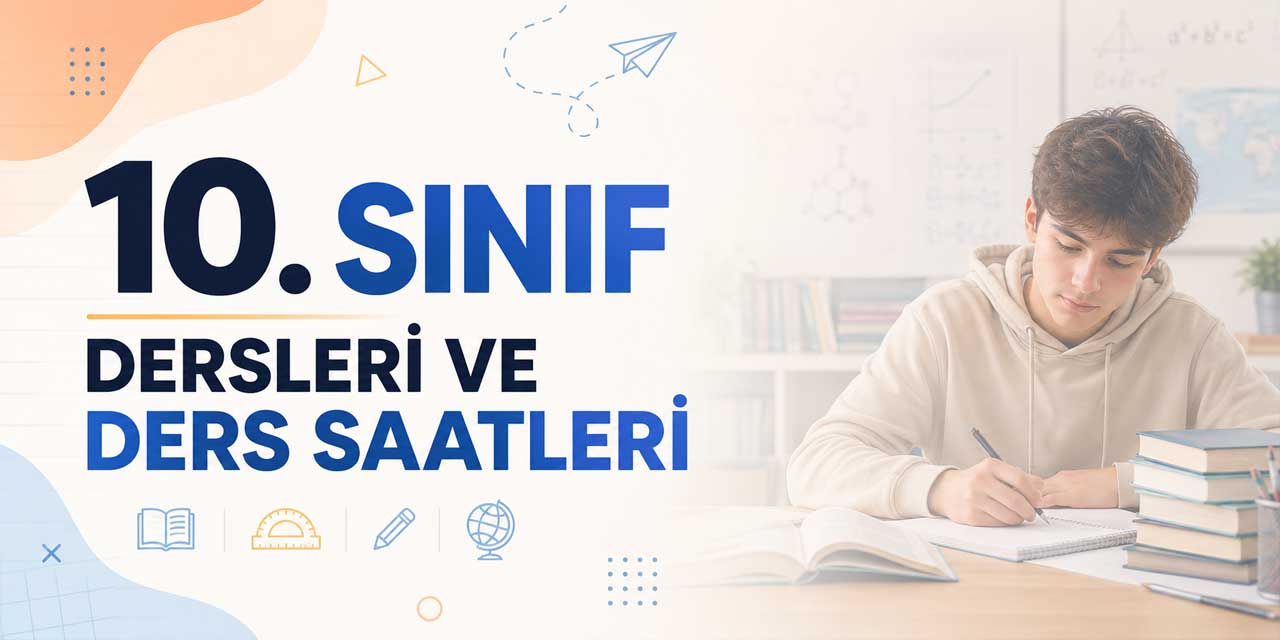 10. Sınıfta Haftada Kaç Saat Ders Var? 2026-2027 Lise Türlerine Göre Güncel Program