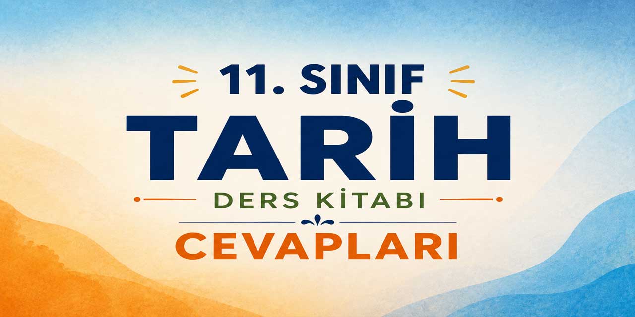 11. Sınıf MEB Tarih Ders Kitabı Cevapları 2026-2027