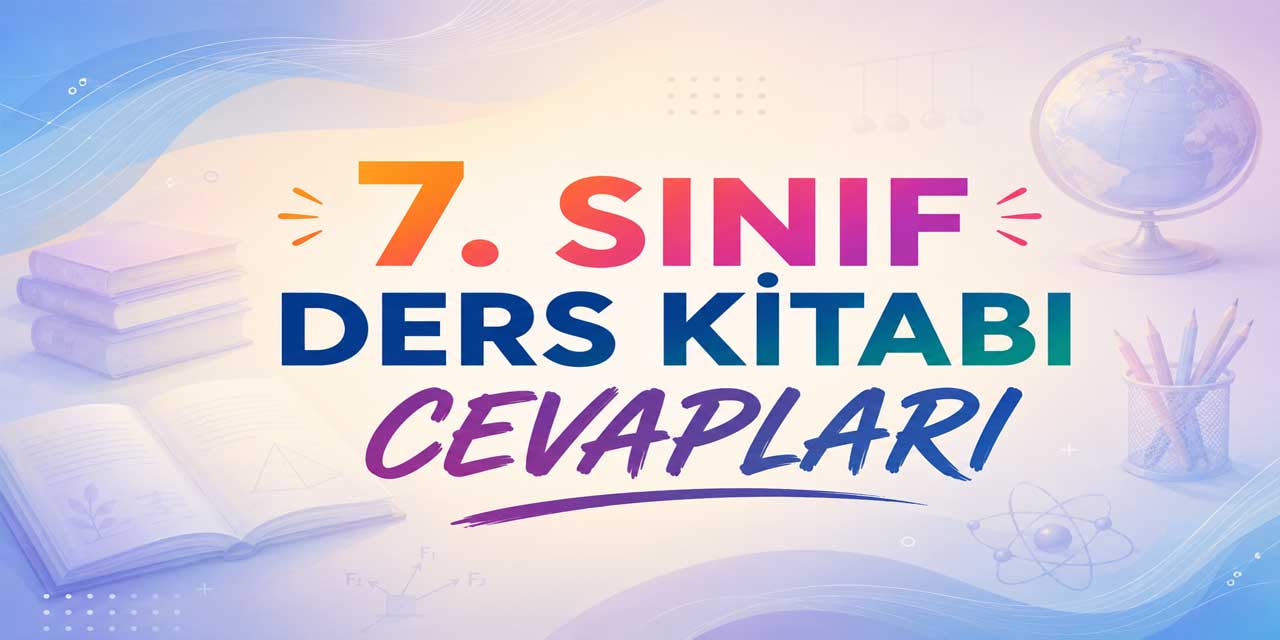7. Sınıf Ders Kitabı Cevapları 2026-2027