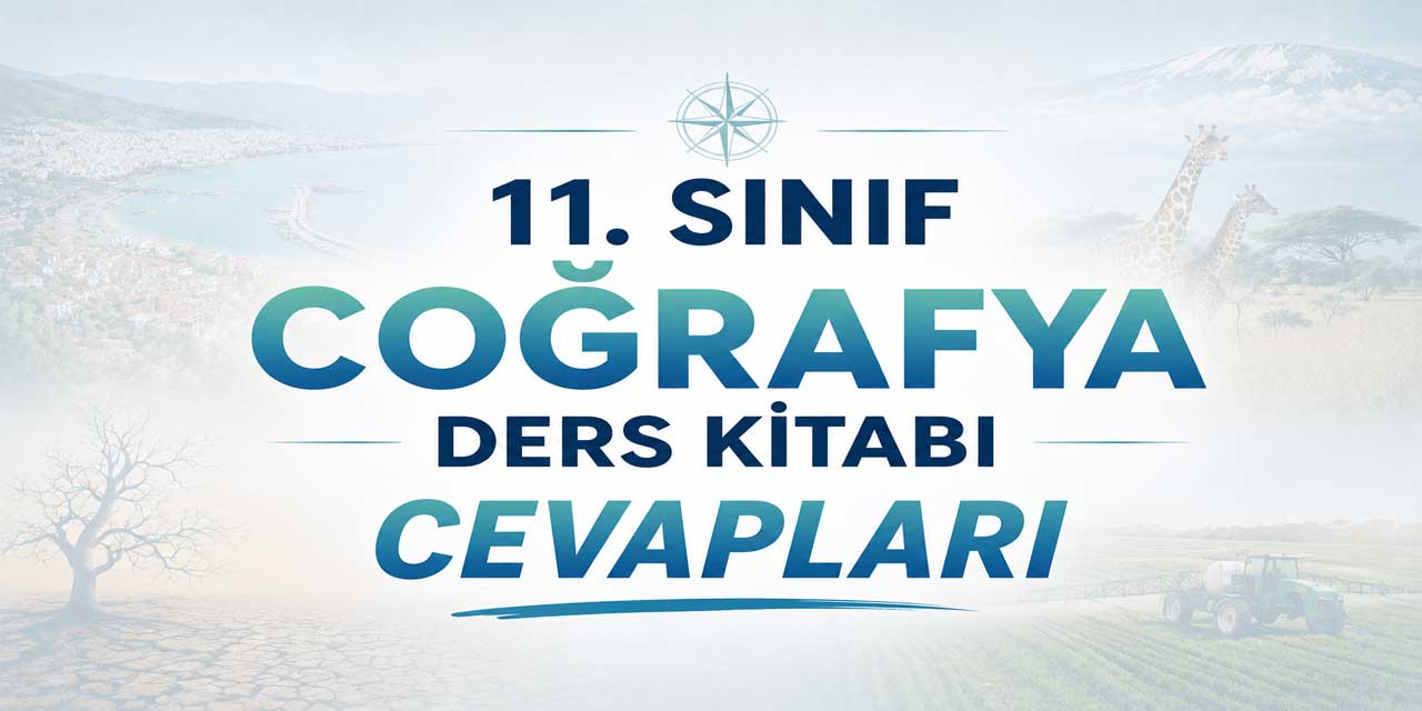 11. Sınıf MEB Coğrafya Ders Kitabı Cevapları 2026-2027