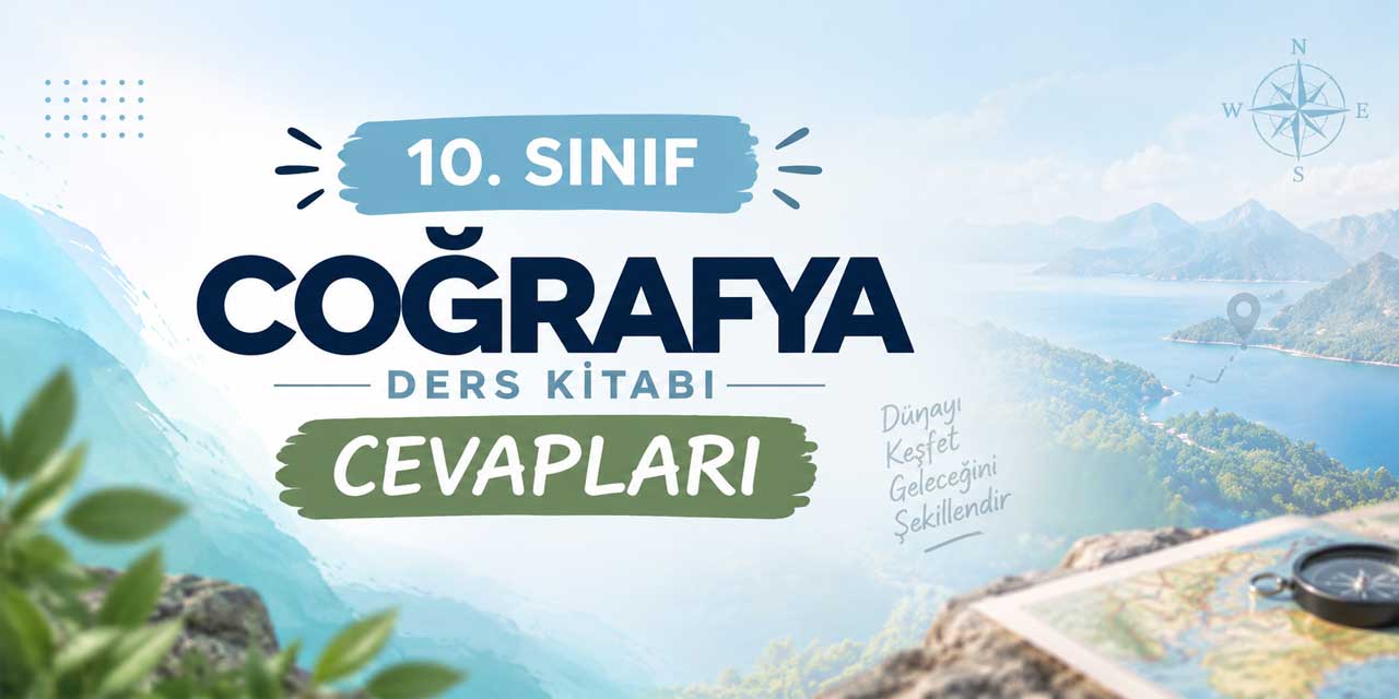 10. Sınıf MEB Coğrafya Ders Kitabı Cevapları 2026-2027
