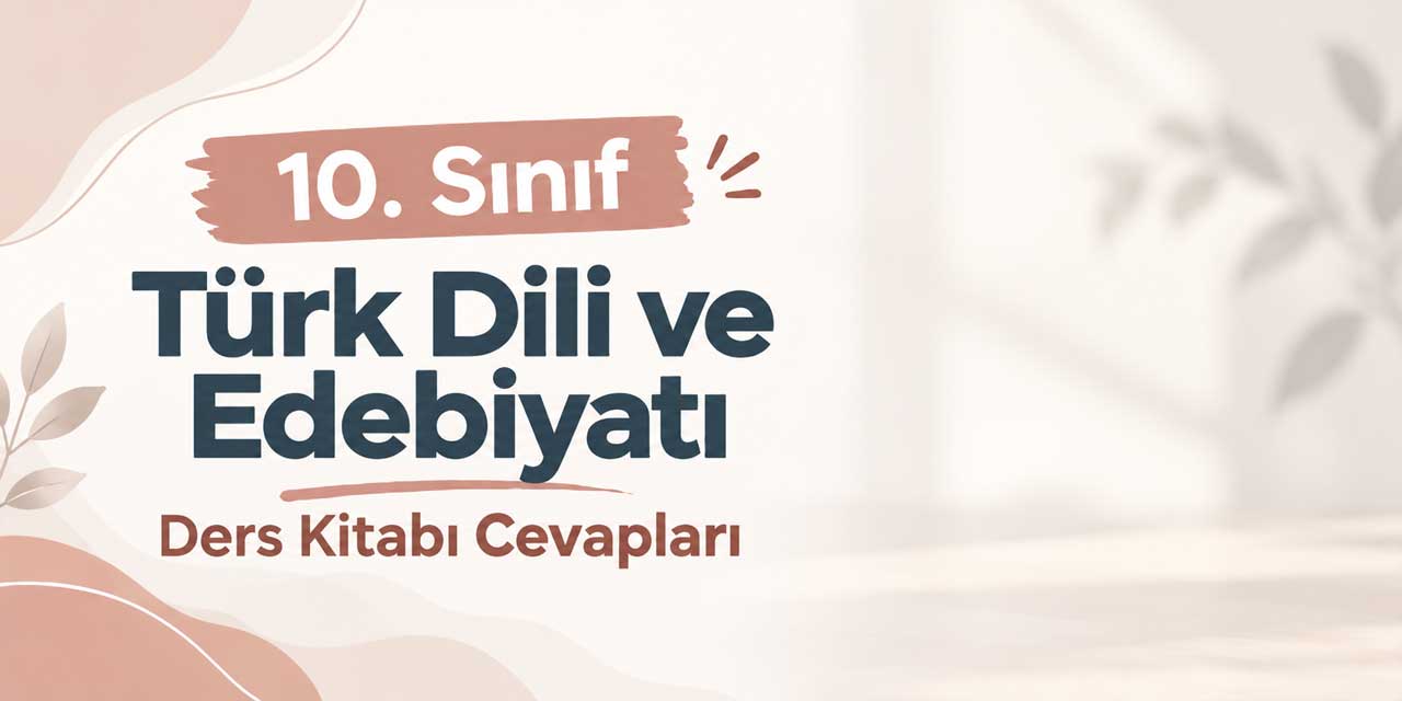 10. Sınıf Meb Türk Dili ve Edebiyatı Ders Kitabı Cevapları 2026-2027