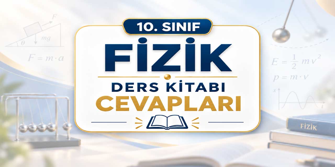 10. Sınıf MEB Fizik Ders Kitabı Cevapları 2026-2027