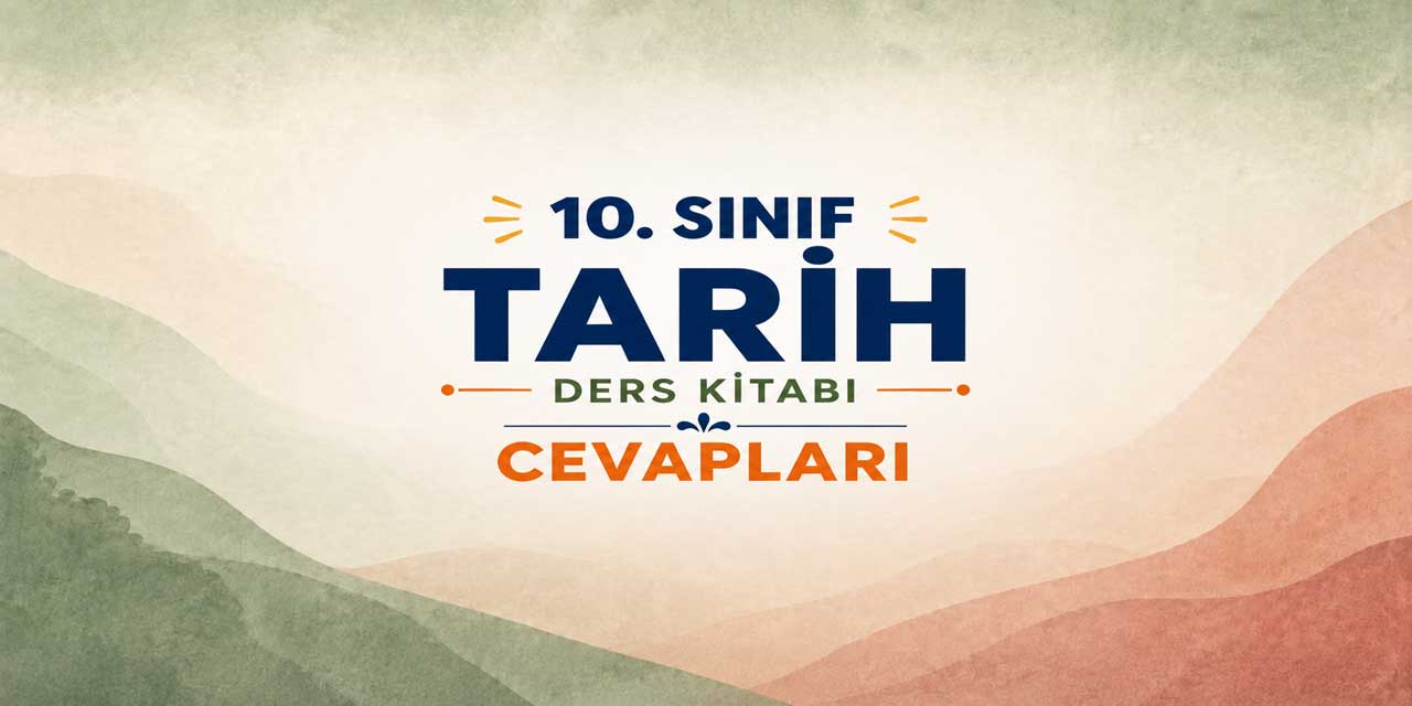 10. Sınıf MEB Tarih Ders Kitabı Cevapları 2026-2027