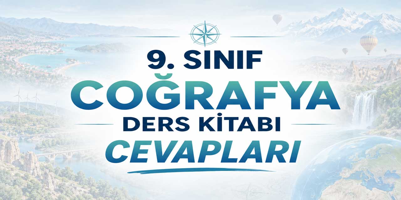 9. Sınıf MEB Coğrafya Ders Kitabı Cevapları 2026-2027