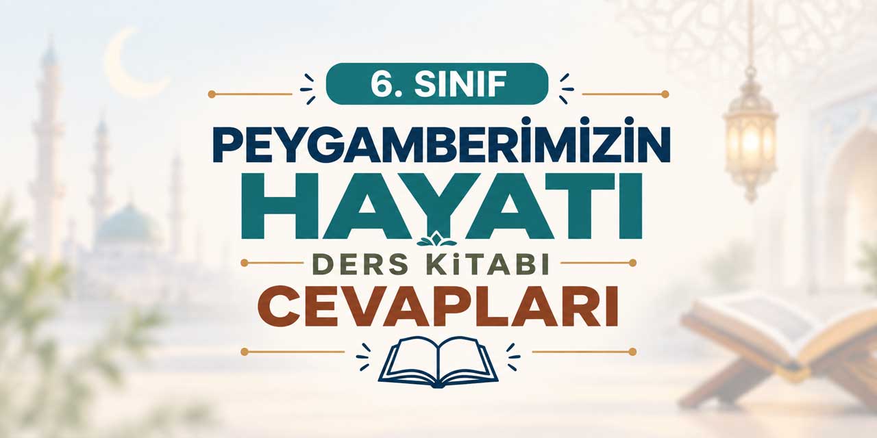 6. Sınıf MEB Peygamberimizin Hayatı Ders Kitabı Cevapları