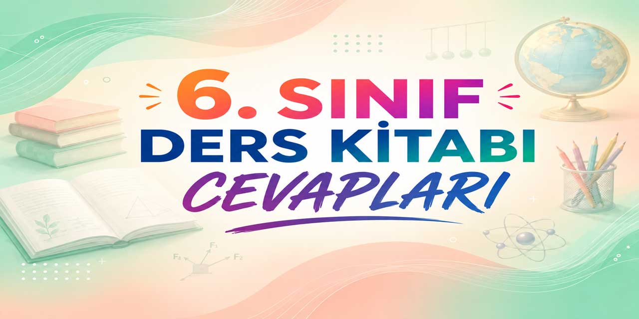 6. Sınıf Ders Kitabı Cevapları 2026-2027