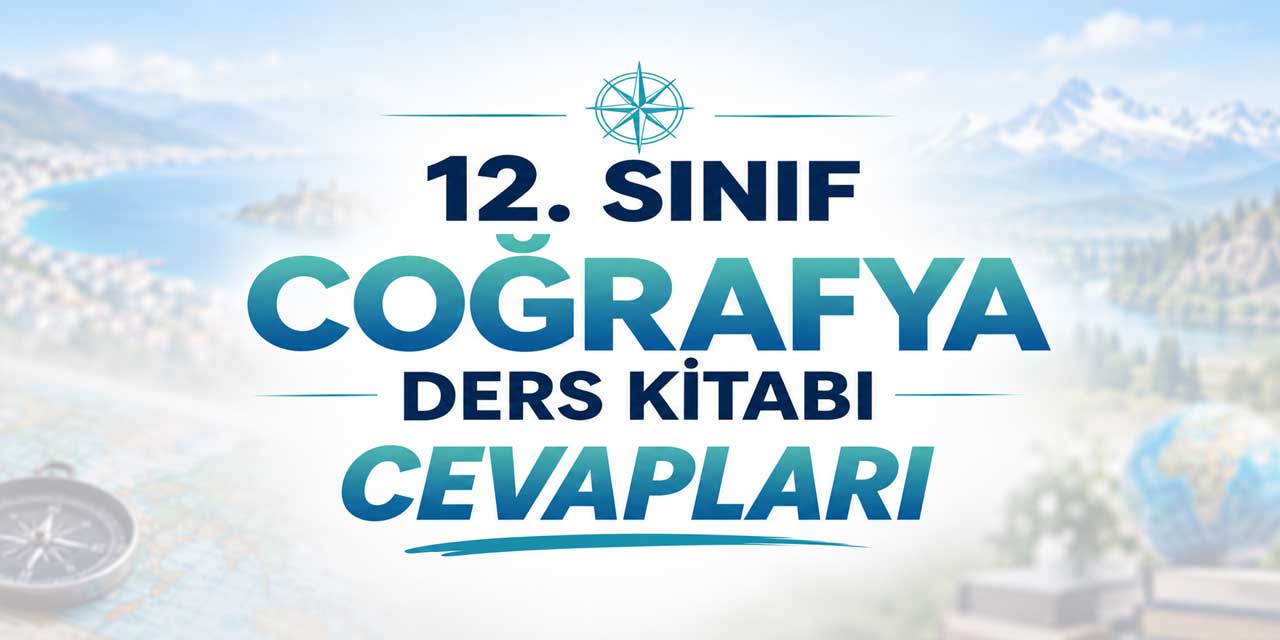 12. Sınıf MEB Coğrafya Ders Kitabı Cevapları