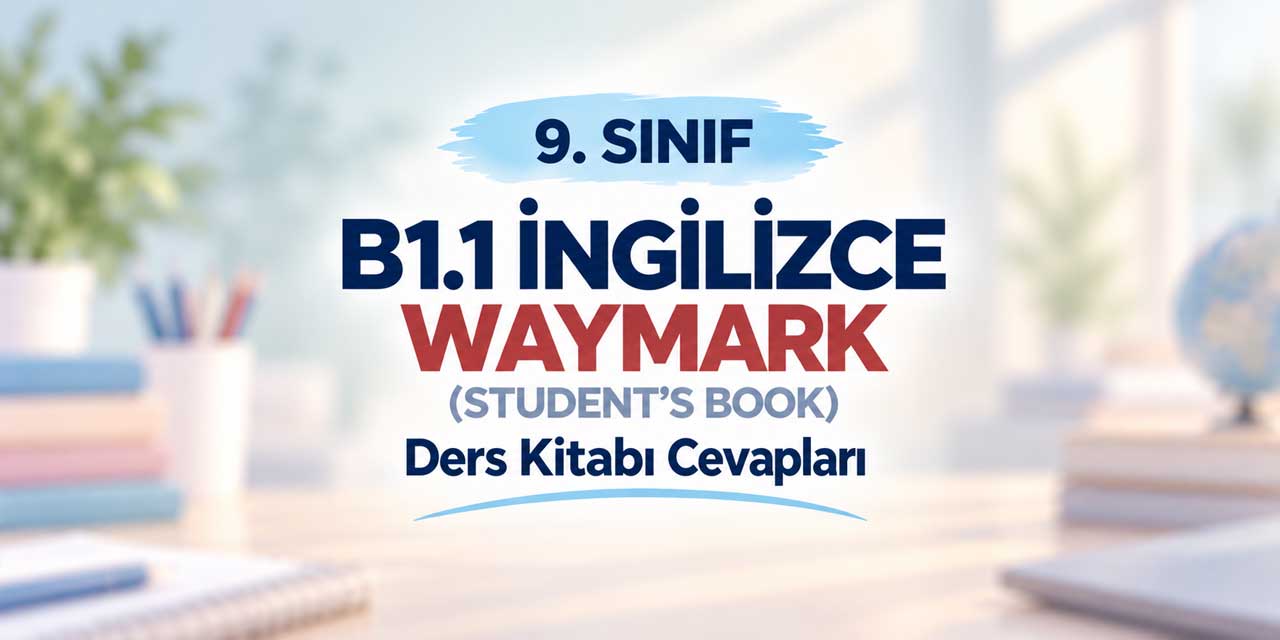 9. Sınıf MEB Waymark B1.1 İngilizce Ders Kitabı Sayfa 32-36 Cevapları