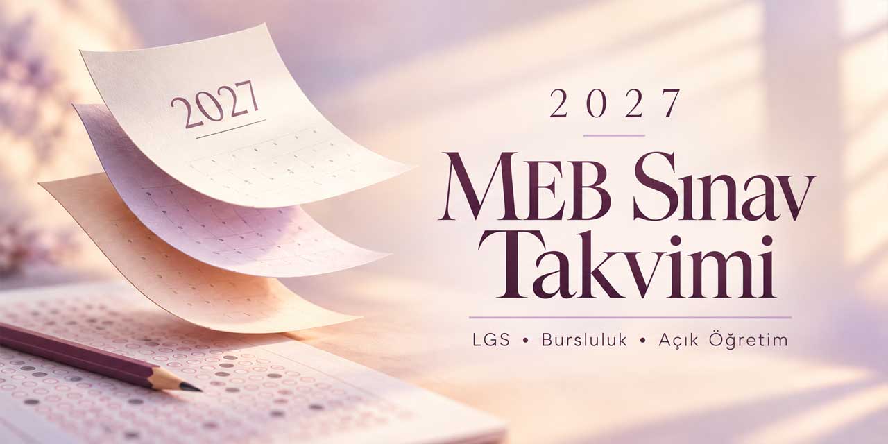 MEB’in 2027 sınav takvimi açıklandı: LGS, bursluluk ve ortak yazılılar ne zaman?