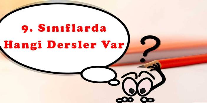 9. Sınıfta Hangi Dersler Var? 2026-2027 Haftalık Ders Saatleri ve Güncel Program