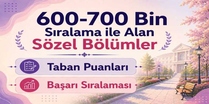 600-700 Bin Sıralama ile Alan Sözel Bölümler 2026