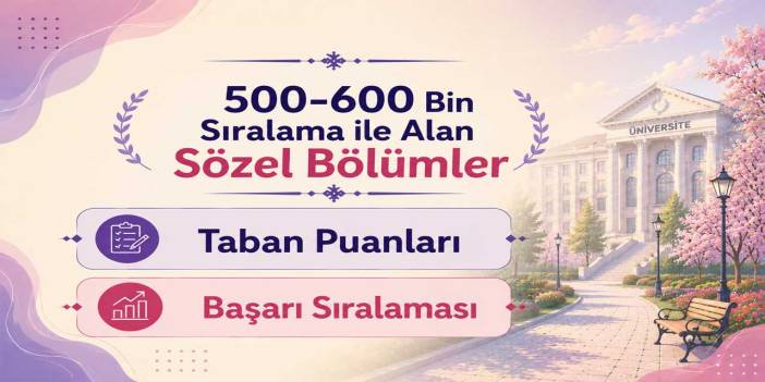 500-600 Bin Sıralama ile Alan Sözel Bölümler 2026