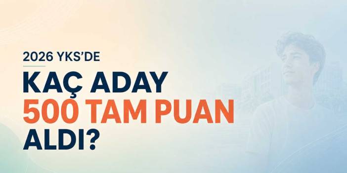2026 YKS Şampiyonları: Kaç Aday 500 Tam Puan Aldı?