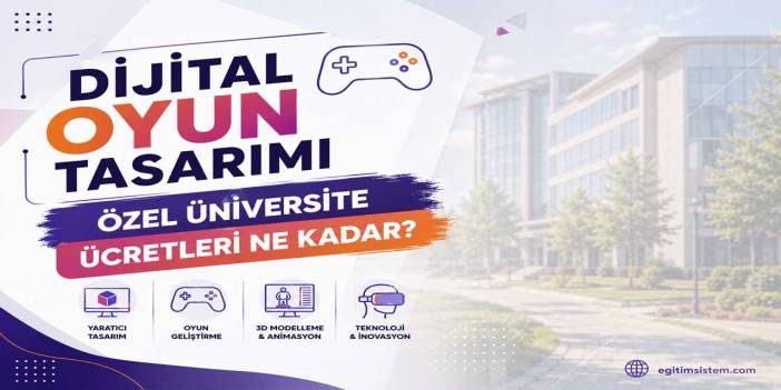 Dijital Oyun Tasarımı Okumak Ne Kadar? 2026-2027 Ücretleri Açıklandı