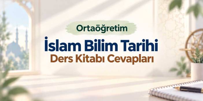Ortaöğretim MEB İslam Bilim Tarihi Ders Kitabı Sayfa 15-17 Cevapları